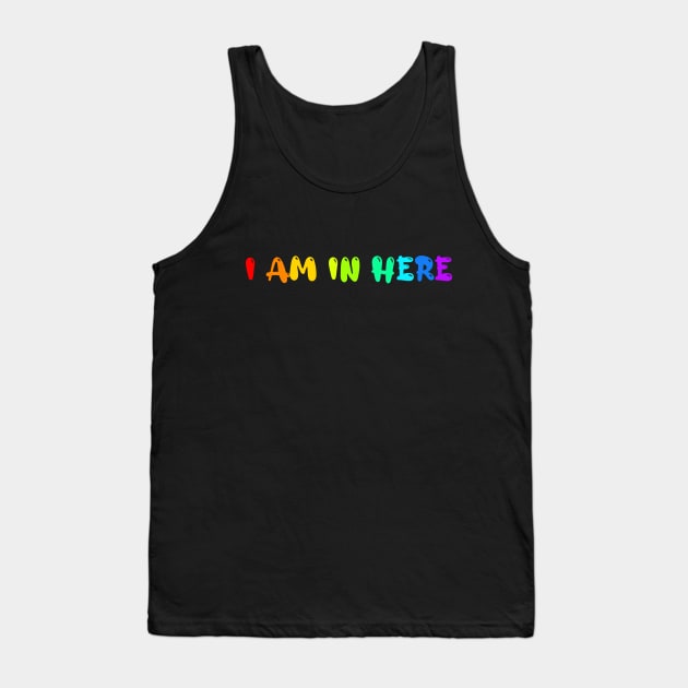 Autism Awareness I Am In Here Tank Top by Little Duck Designs